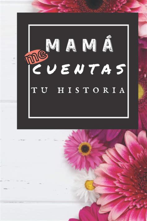 Buy Mamá Me Cuentas Tu Historia Mi Madre Habla De Tus Recuerdos Desde