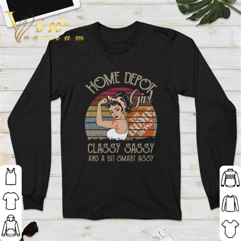 vintage the home depot girl classy sassy and a bit smart assy shirt hoodie sweater longsleeve