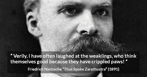Friedrich Nietzsche Verily I Have Often Laughed At The Weaklings