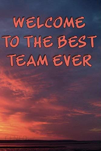 Welcome To The Best Team Ever Lined Blank Notebook Office T For