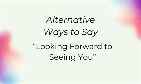 31 Alternative Ways To Say Looking Forward To Seeing You Synonyms