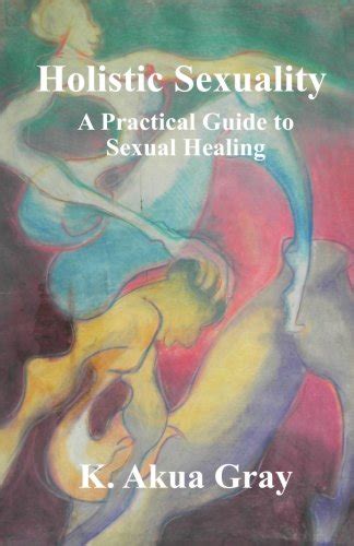 holistic sexuality a practical guide to sexual healing
