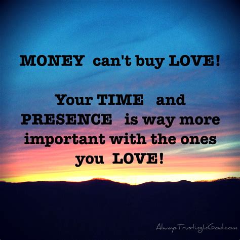 Money Cant Buy Love Your Time And Presence Is Way More Important With The Ones You Love