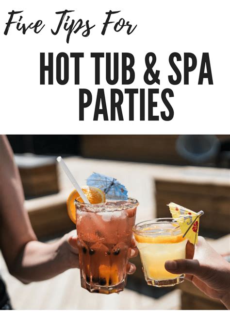 Five Tips For Your Next Hot Tub Or Spa Party Spa Party Hot Tub Hot