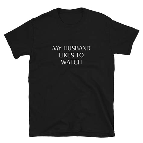 my husband likes to watch shirt cuckold shirt hot wife shirt etsy