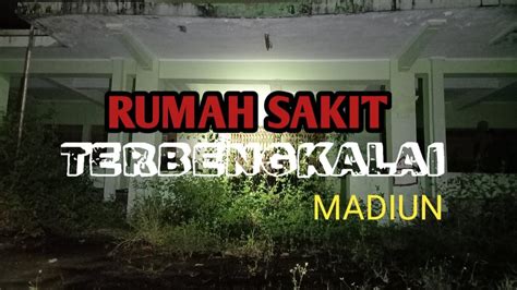 Live Misteri Rumah Sakit Terbengkalai Madiun Youtube