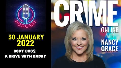 Crime Stories With Nancy Grace 30 Jan 2022 Body Bags A Drive With Daddy Youtube