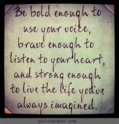 Be Bold Be Brave If Youre Not Being Treated Right Not