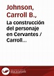 La construcción del personaje en Cervantes / Carroll Johnson ...