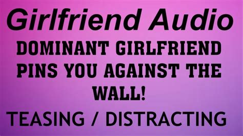 asmr girlfriend audio dominant gf pins you against the wall [teasing][needy listener] f4m f4f