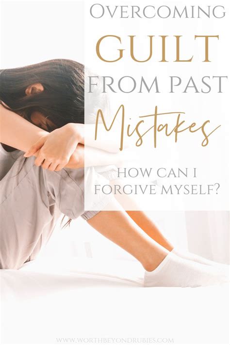 Overcoming Guilt From Past Mistakes Overcoming Guilt Guilt Guilt Quotes