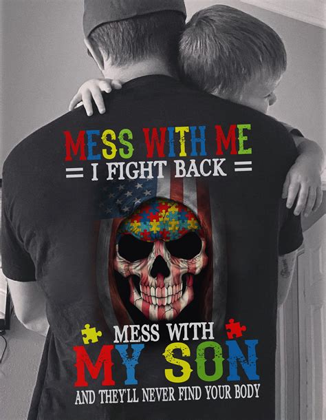 Mess With Me I Fight Back Mess With My Son And Theyll Never Find You Body Autism Awareness