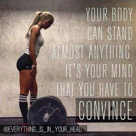 Your Body Can Stand Anything Its Your Mind That You Have To Convince