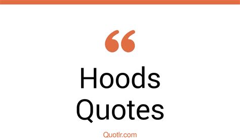 35 Eye Opening Hoods Quotes That Will Inspire Your Inner Self