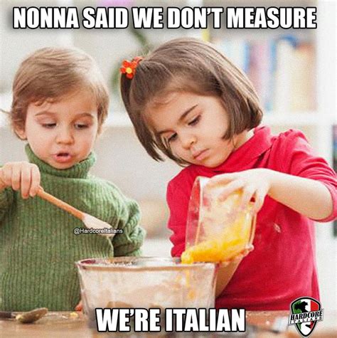 Nonna Said We Don T Measure We Re Italian Funny Italian Memes Italian Memes Italian Humor