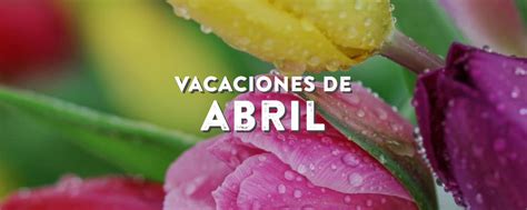 Vacaciones De Abril Días Festivos De Abril Qué Día Es