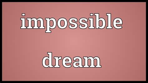 Impossible Dream Meaning Youtube