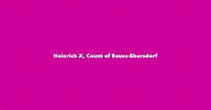 Heinrich X, Count of Reuss-Ebersdorf - Spouse, Children, Birthday & More