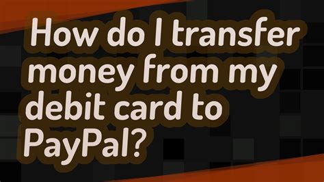 Paypal allows its customers to replenish their prepaid card. How do I transfer money from my debit card to PayPal? - YouTube