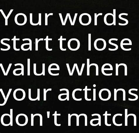 Your Words Start To Lose Value When Your Actions Dont Match Wisdom
