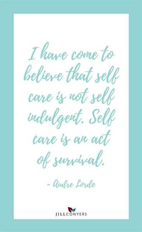 A Quote That Reads I Have Come To Believe That Self Care Is Not Self