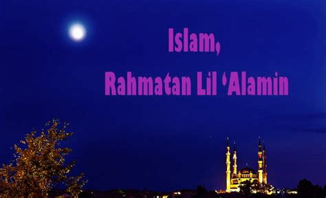 Benar bahwa islam adalah agama yang rahmatan lil 'alamin. Islam Adalah Agama Rahmatan Lil 'Alamin - KabarMakkah.Com