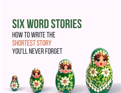 Six Word Stories How To Write The Shortest Story Youll Never Forget