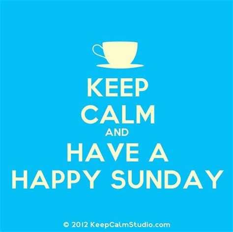 Keep Calm And Have A Happy Sunday Pictures Photos And Images For