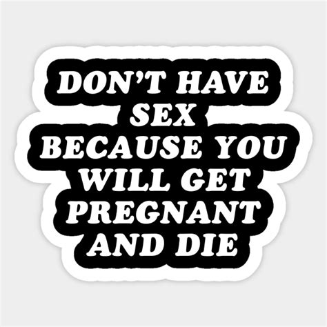 Dont Have Sex Or You Will Get Pregnant And Die Mean Girls Sticker