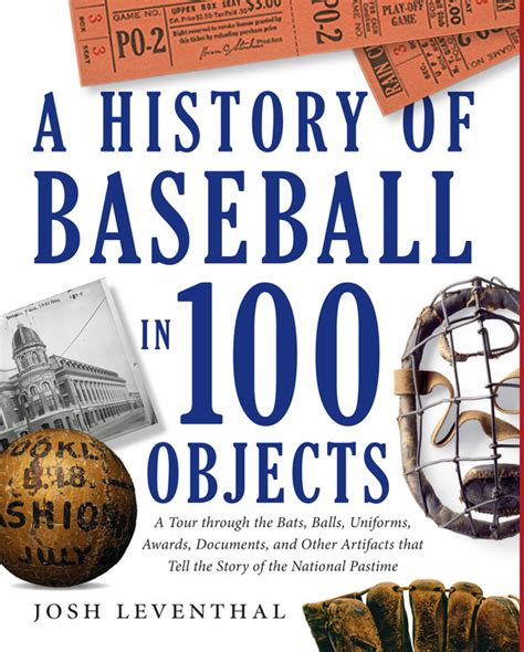 History Of Baseball In 100 Objects By Josh Leventhal Hachette Book Group