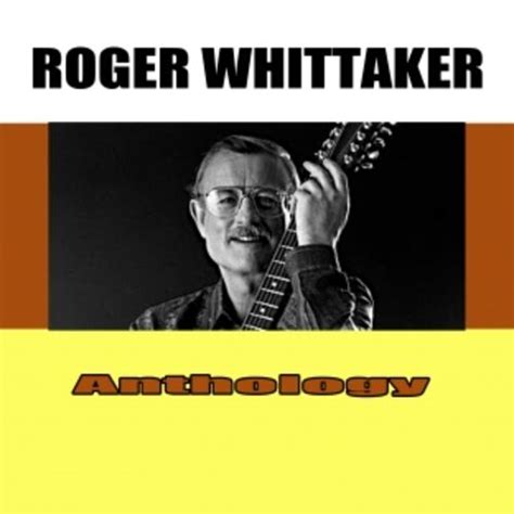Roger Whittaker Anthology Lyrics And Songs Deezer