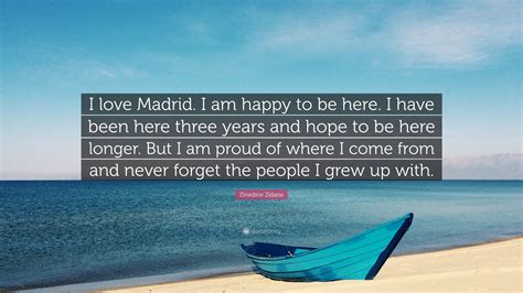 10 best quotes on zinedine zidane. Zinedine Zidane Quote: "I love Madrid. I am happy to be ...