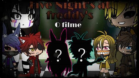 °five Nights At Freddys° O Filme Parte 2 °•destruidos°• Gacha Life