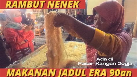 Proses Pembuatan Rambut Nenek Makanan Jadul Era An Pasar Kangen