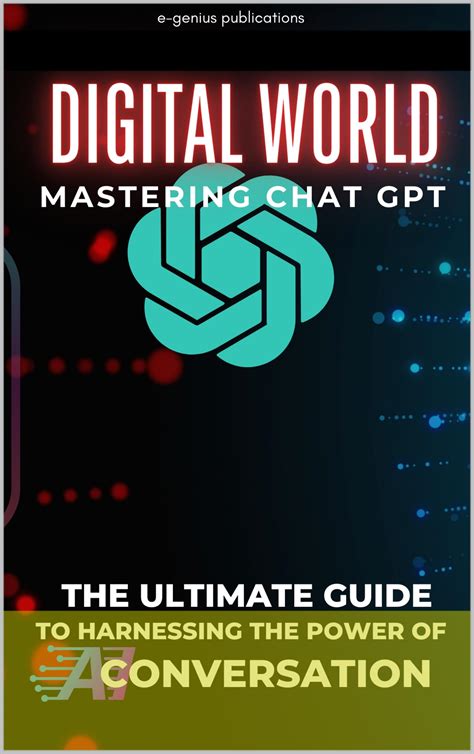 Mastering Chat Gpt The Ultimate Guide To Harnessing The Power Of Ai Conversation By Howard