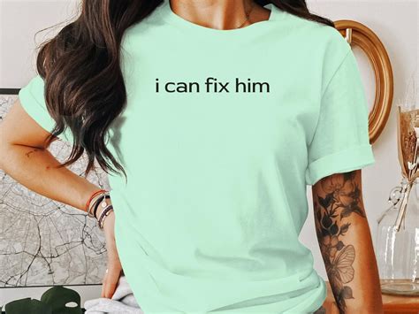 I Can Fix Him Shirt Meme Shirts Funny Sweatshirt Sarcastic T Shirt