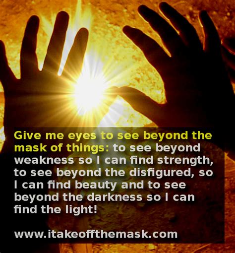 Give Me Eyes To See I Take Off The Mask Quotes