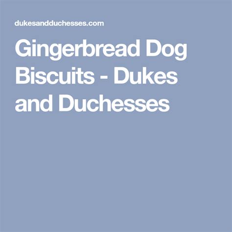 Gingerbread Dog Biscuits Dukes And Duchesses Dog Biscuits Dog
