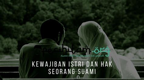 Kewajiban seorang istri sesuai dengan al quran dan hadist. Kewajiban Istri dan Hak Seorang Suami | Pecihitam.org