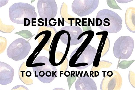 Design Trends To Look Forward To In 2021 — Cw Creative