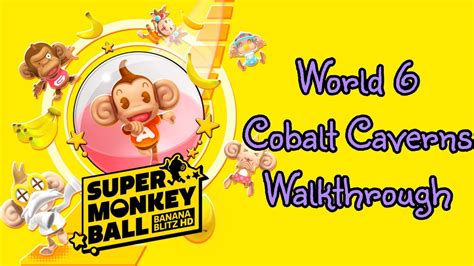 Super Monkey Ball Banana Blitz Hd World 6 Cobalt Caverns Walkthrough
