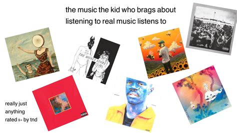 The Music The Kid Who Brags About Listening To Real Music Listens To