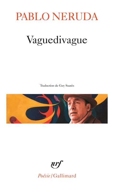 Pablo Neruda Ii Jean Marie Laclavetine Les Vrais Voyageurs