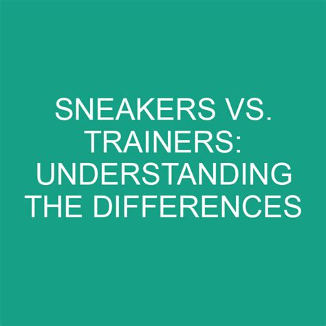 Sneakers Vs Trainers Understanding The Differences Differencess