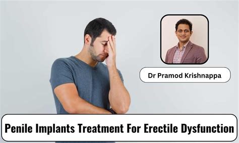Treatment For Erectile Dysfunction Can Penile Implants Help Dr Pramod Krishnappa