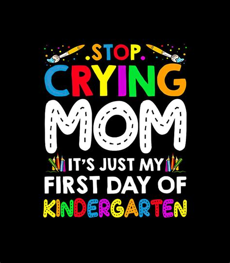 Stop Crying Mom Its Just My First Day Of Kindergarten Digital Art By Stop Crying Mom Its Just