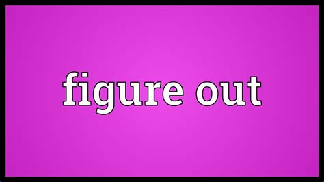 Figure Out Là Gì Và Cấu Trúc Cụm Từ Figure Out Trong Câu Tiếng Anh