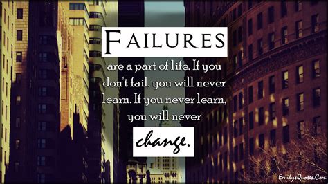 Failures Are A Part Of Life If You Dont Fail You Will Never Learn