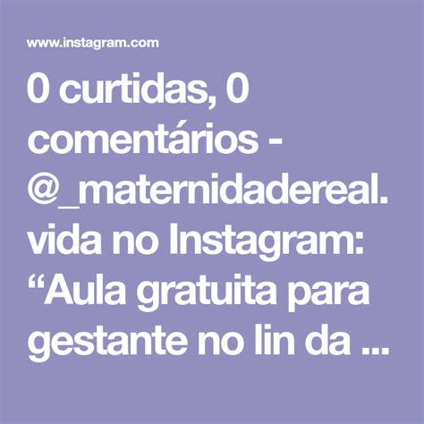 0 Curtidas 0 Comentários Maternidaderealvida No Instagram “aula