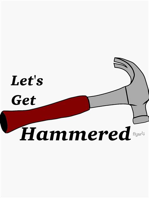 Lets Get Hammered Sticker For Sale By Flyer4 Redbubble